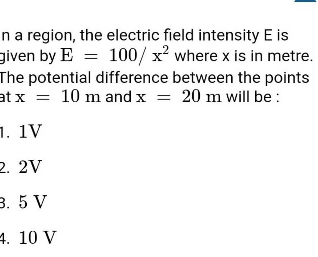 n a region, the electric field intensity E is given by E=100/x2 where x i..