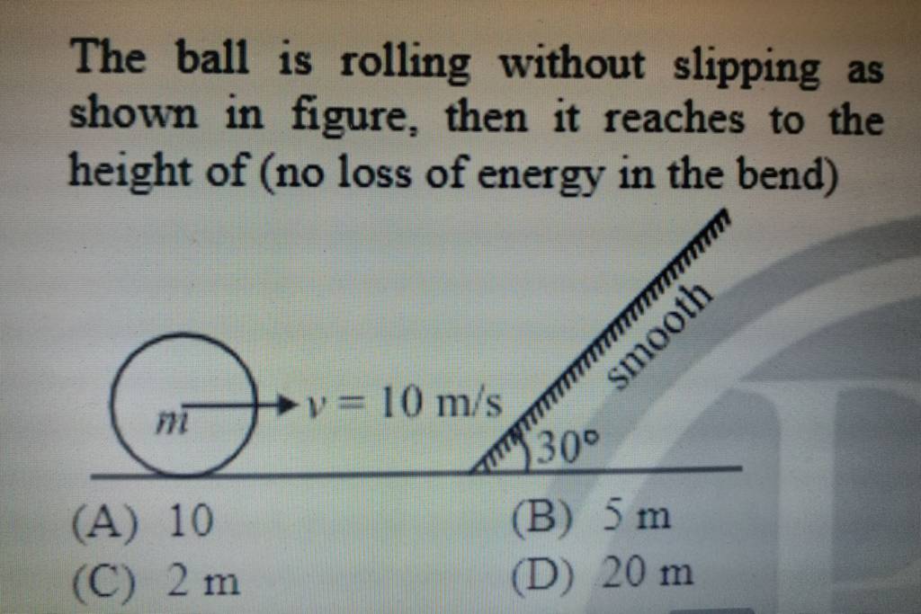 The ball is rolling without slipping as shown in figure, then it reaches