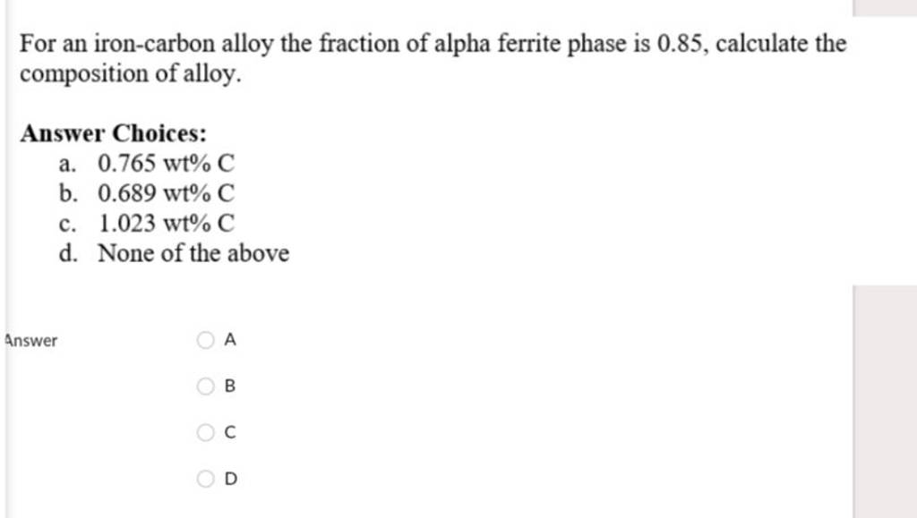 For an ironcarbon alloy the fraction of alpha ferrite phase is 0.85, cal..