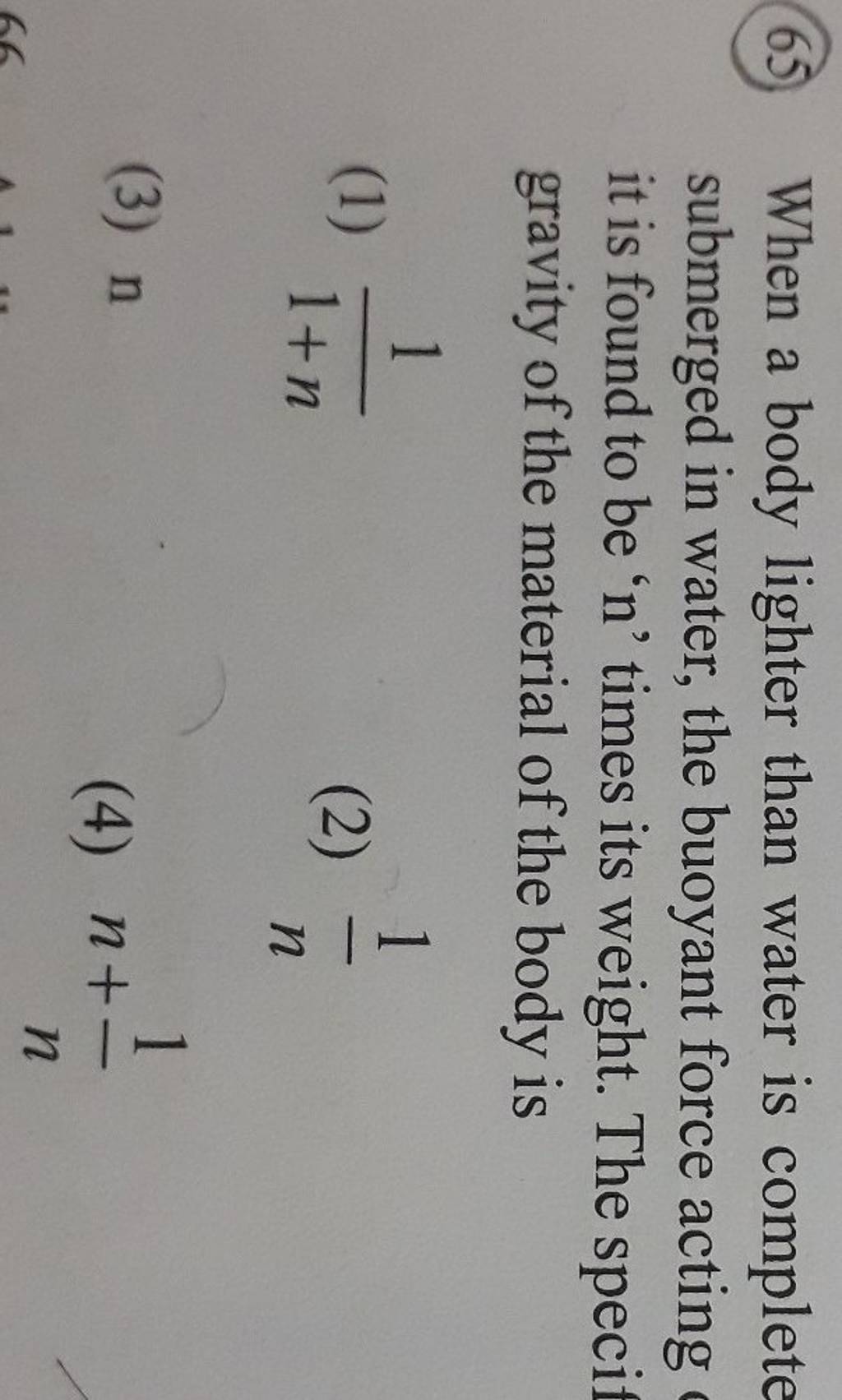 When a body lighter than water is complete submerged in water, the buoya..