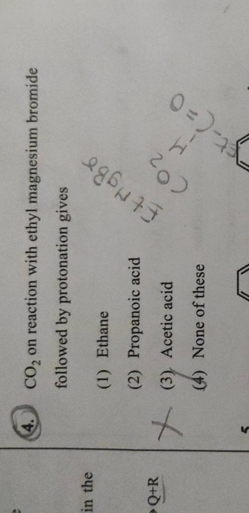 (4.) CO2 on reaction with ethyl magnesium bromide followed by protonatio..