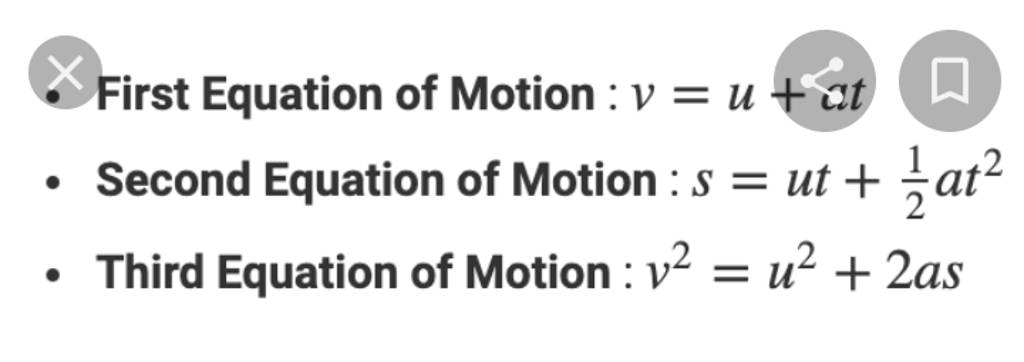 First Equation of Motion :v=u+it - Second Equation of Motion :s=ut+21 at2..