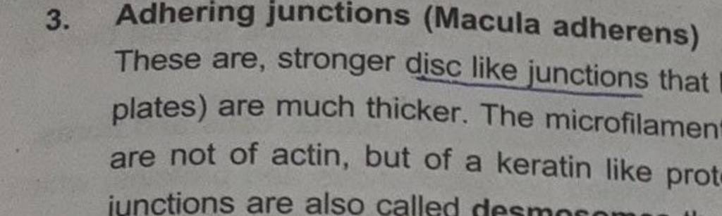 3. Adhering junctions (Macula adherens) These are, stronger disc like 