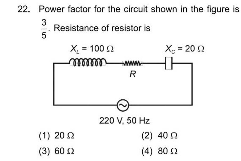 Power factor for the circuit shown in the figure is 53​. Resistance of