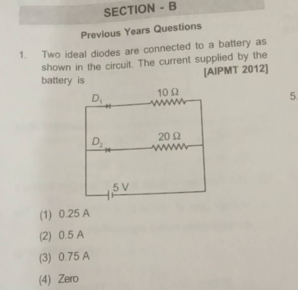 SECTION B Previous Years Questions 1. Two ideal diodes are connected to..