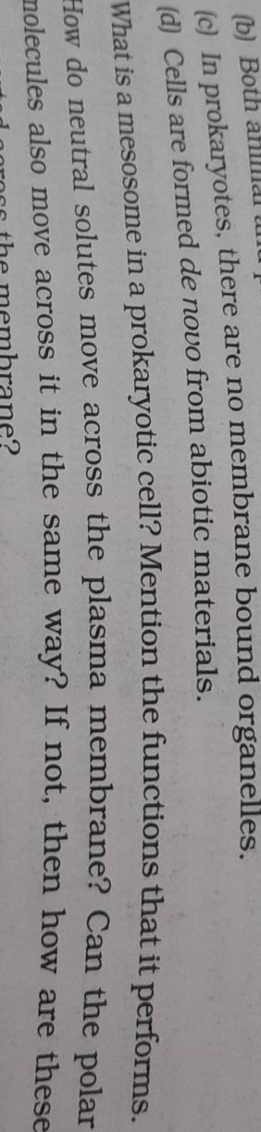 (c) In prokaryotes, there are no membrane bound organelles. (d) Cells are..