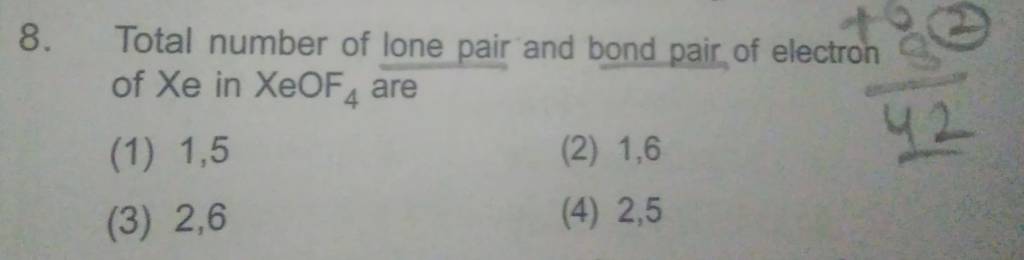 Total number of lone pair and bond pair, of electron of Xe in XeOF4 are..