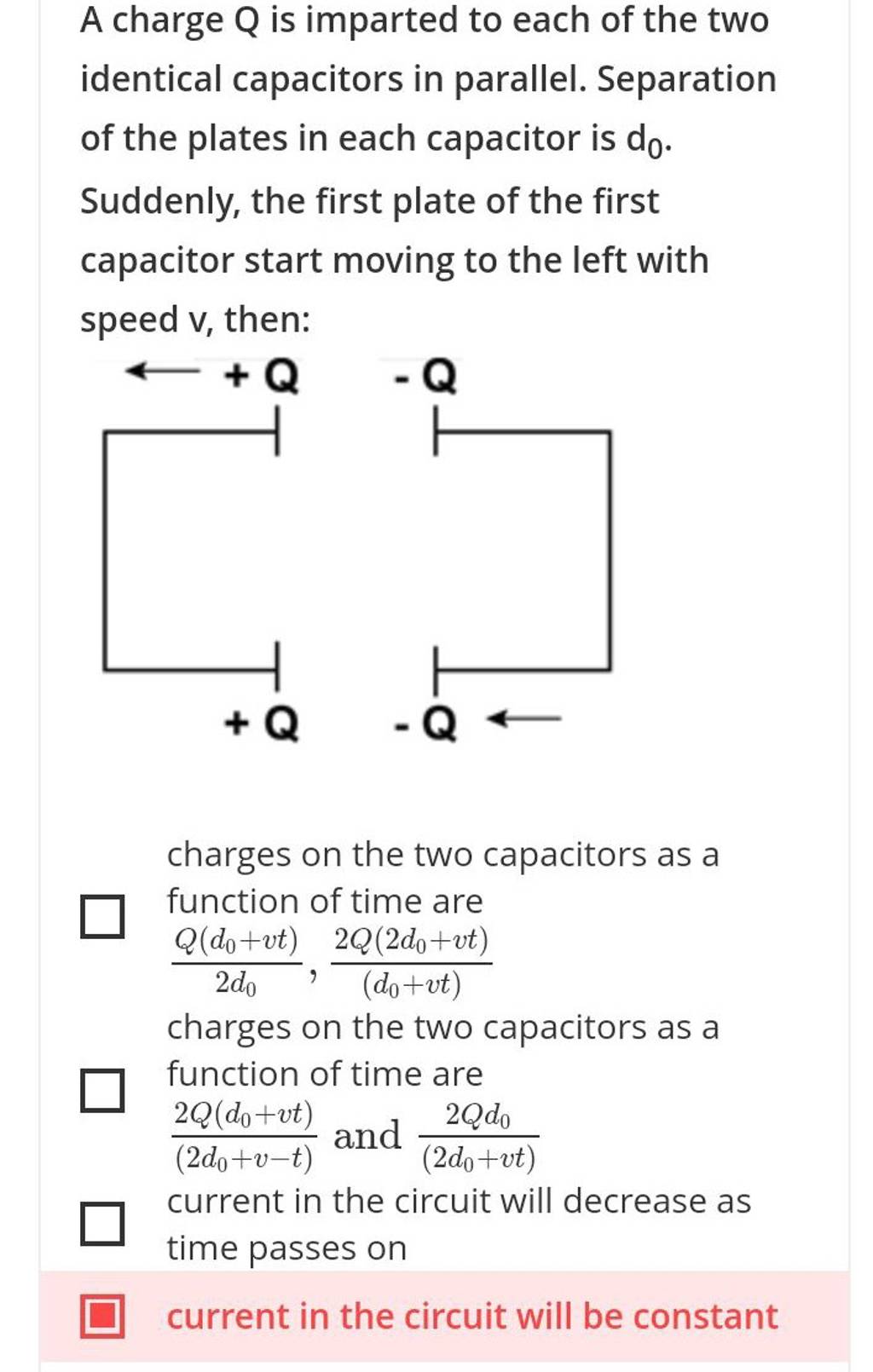 A charge Q is imparted to each of the two identical capacitors in paralle..