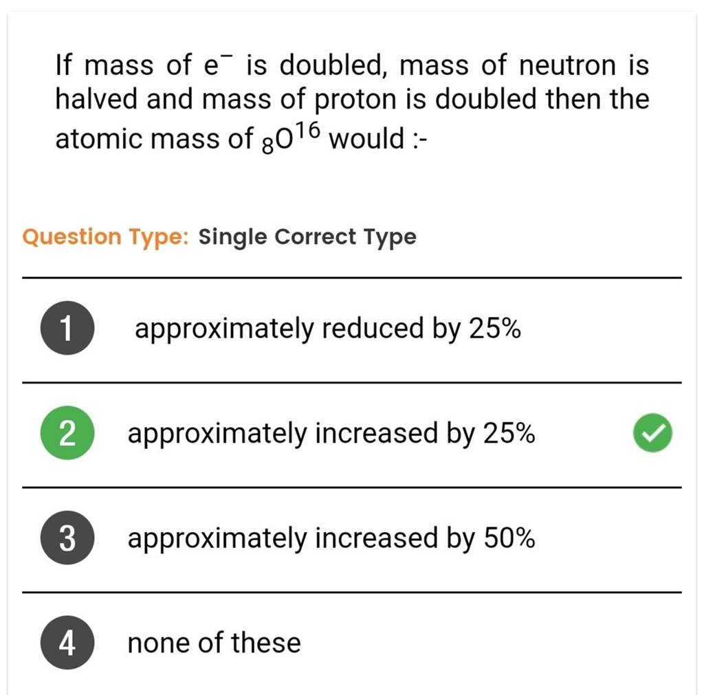 If mass of e−is doubled, mass of neutron is halved and mass of proton is