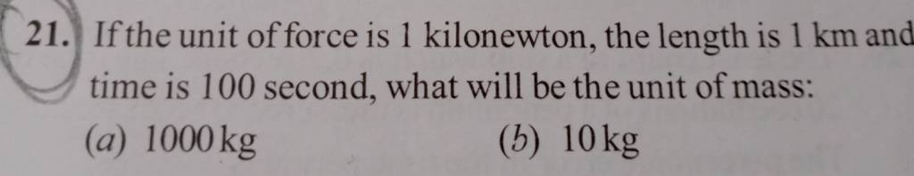 21-if-the-unit-of-force-is-1-kilonewton-the-length-is-1-km-and-time-is