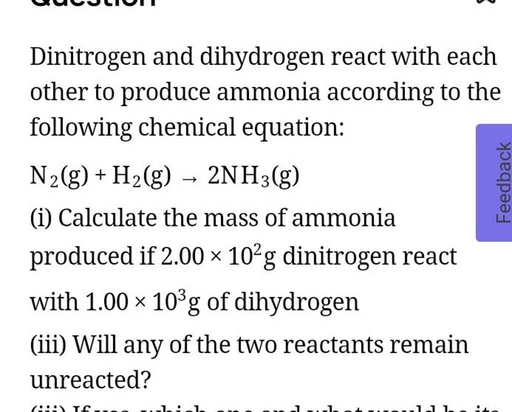 Dinitrogen and dihydrogen react with each other to produce ammonia accord..