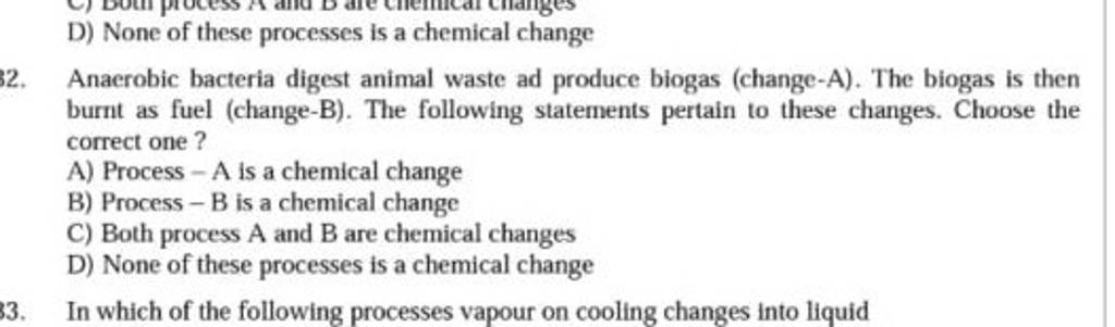 Anaerobic bacteria digest animal waste ad produce biogas (change-A). The ..