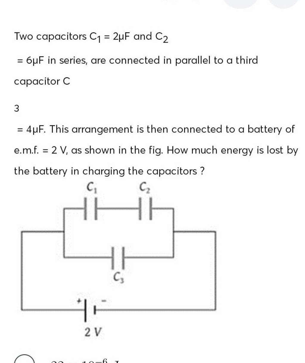 Two capacitors C1 =2μF and C2 =6μF in series, are connected in parallel
