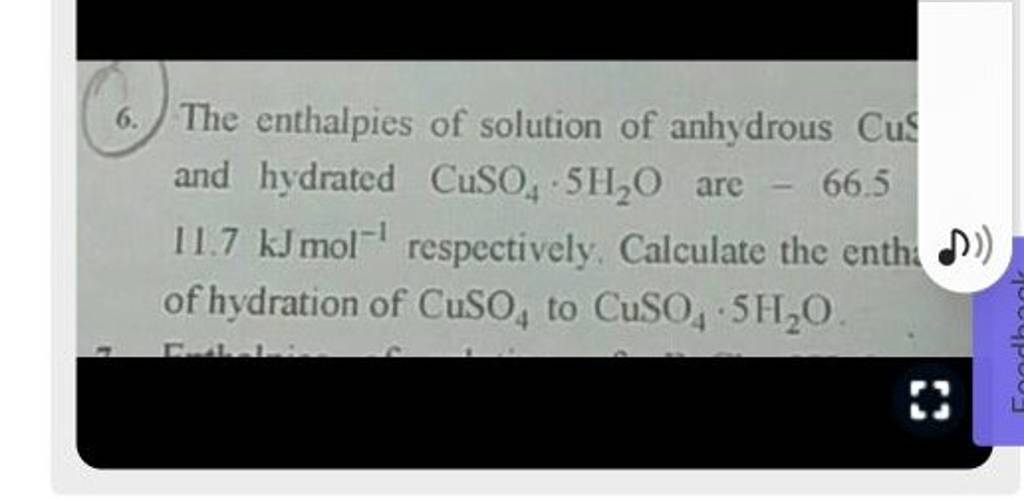 6. The enthalpies of solution of anhydrous Cus and hydrated CuSO4 ⋅5H2 O