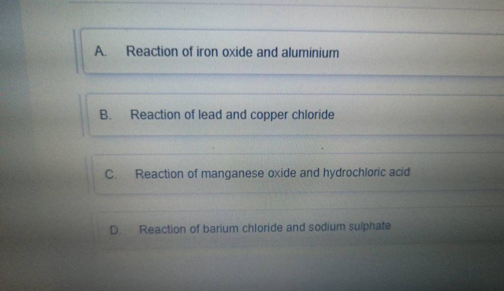 A. Reaction of iron oxide and aluminium B. Reaction of lead and copper ch..