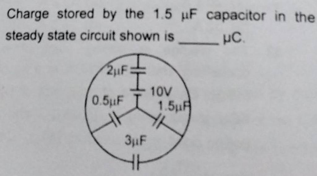 Charge stored by the 1.5μF capacitor in the steady state circuit shown is..
