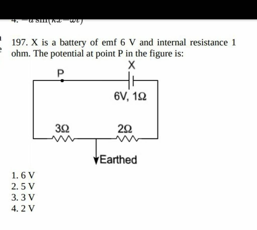 X is a battery of emf 6 V and internal resistance 1 ohm. The potential at..