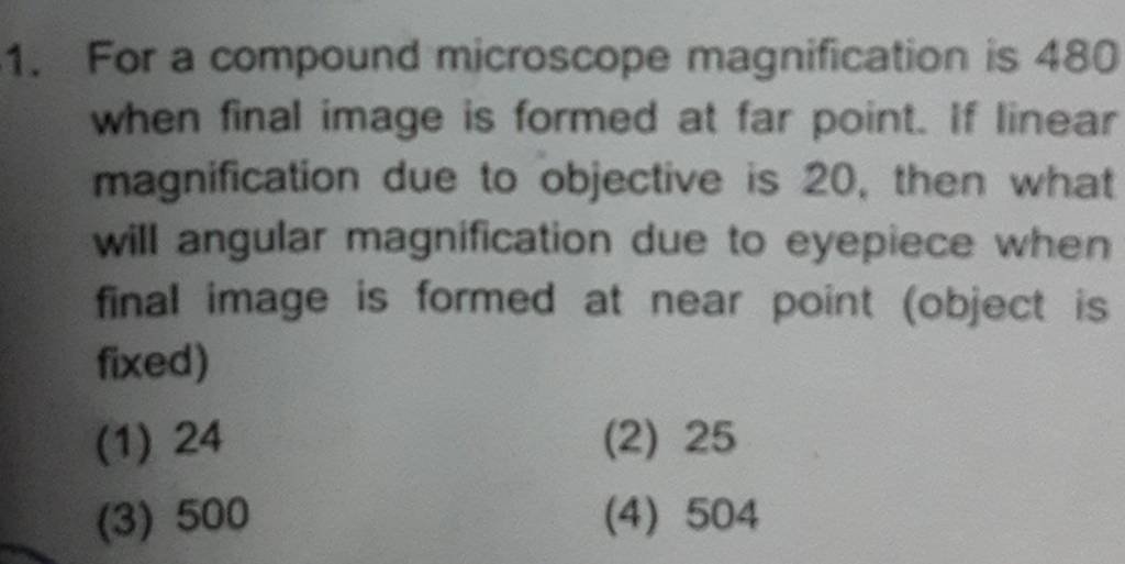 For a compound microscope magnification is 480 when final image is formed..