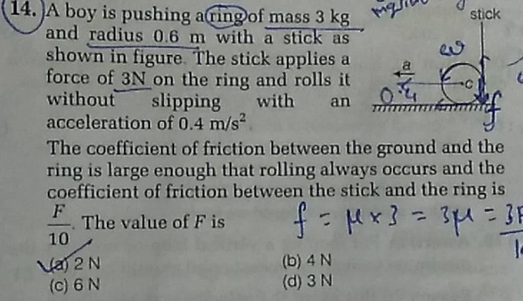 14. A boy is pushing aringof mass 3 kg and radius 0.6 m with a stick as s..