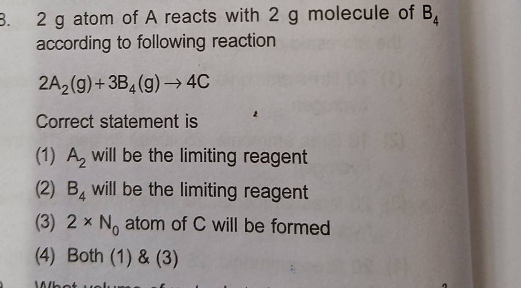 2 g atom of A reacts with 2 g molecule of B4 according to following reac..