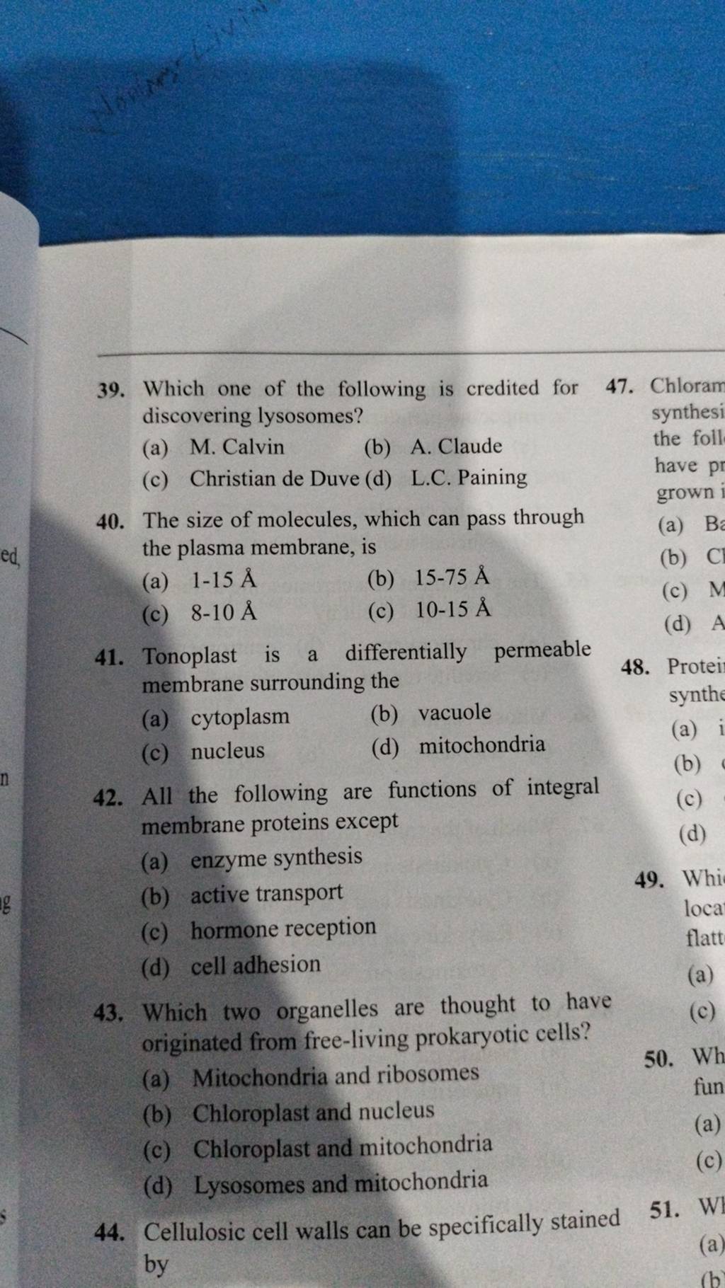 The size of molecules, which can pass through the plasma membrane, is..