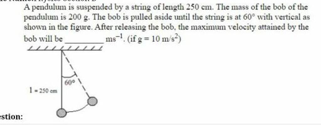 A Pendulum Is Suspended By A String Of Length 250 Cm. The Mass Of The Bob..