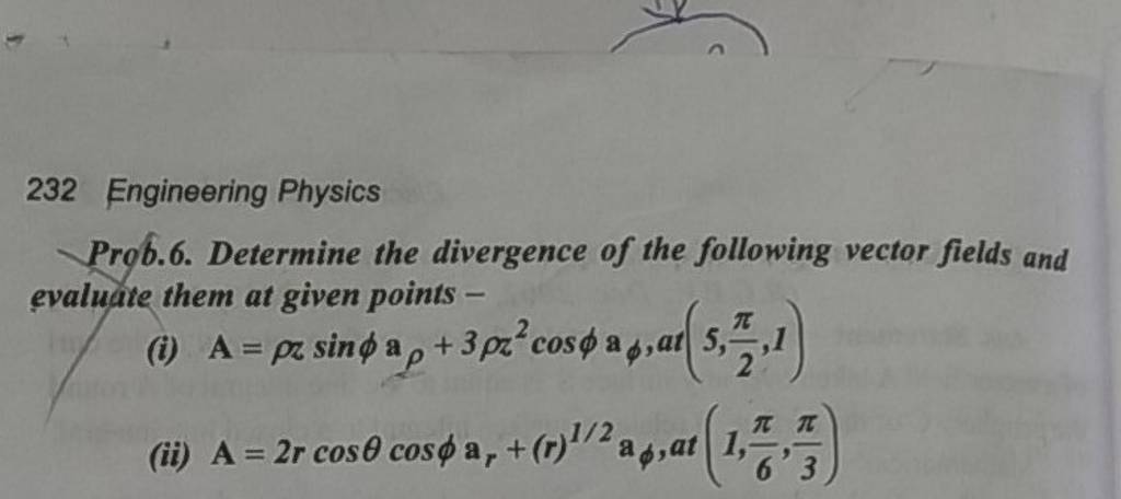 232 Engineering Physics Prob.6. Determine the divergence of the following..