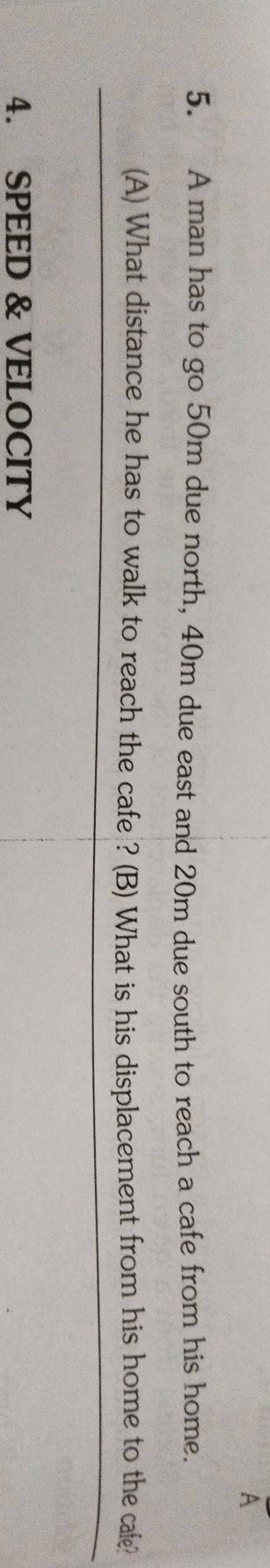 5. A Man Has To Go 50 M Due North, 40 M Due East And 20 M Due South To Re..