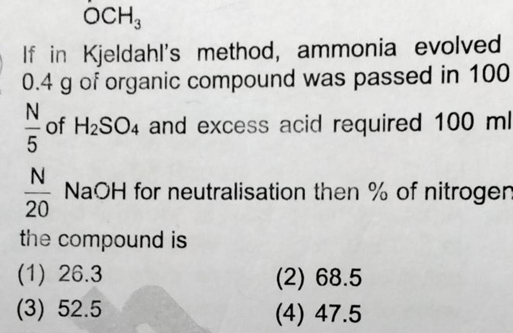 OCH3 If in Kjeldahl's method, ammonia evolved 0.4 g of organic compound