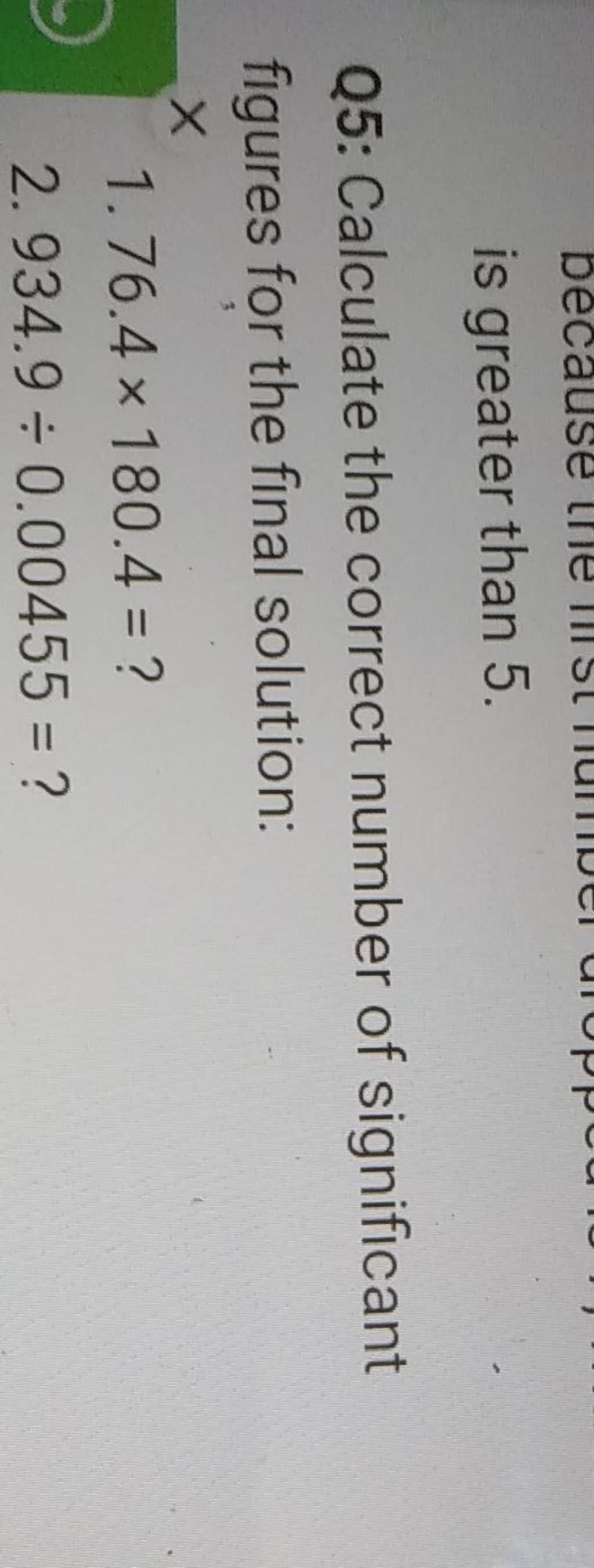 is greater than 5 . Q5 Calculate the correct number of significant figur..