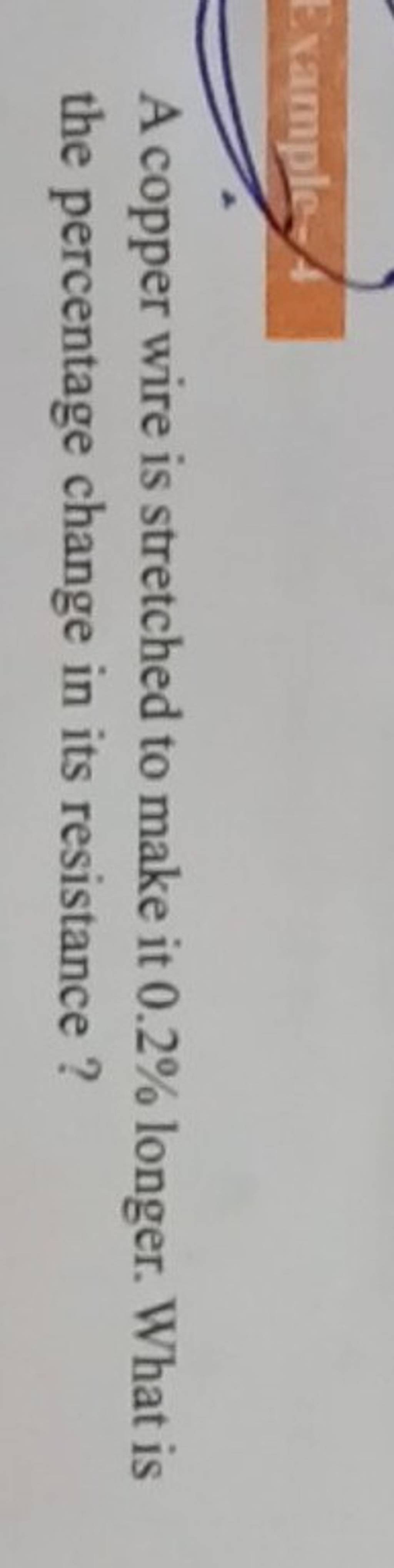 A copper wire is stretched to make it 0.2 longer. What is the percentage..