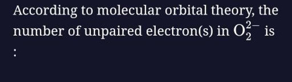 According To Molecular Orbital Theory, The Number Of Unpaired Electron(s)..