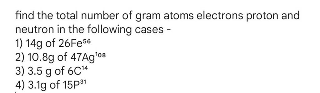 Find The Total Number Of Gram Atoms Electrons Proton And Neutron In The F 6130