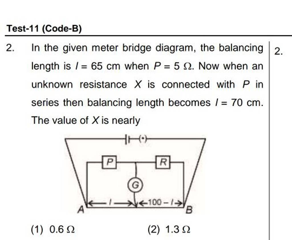 Test11 (CodeB) 2. In the given meter bridge diagram, the balancing leng..