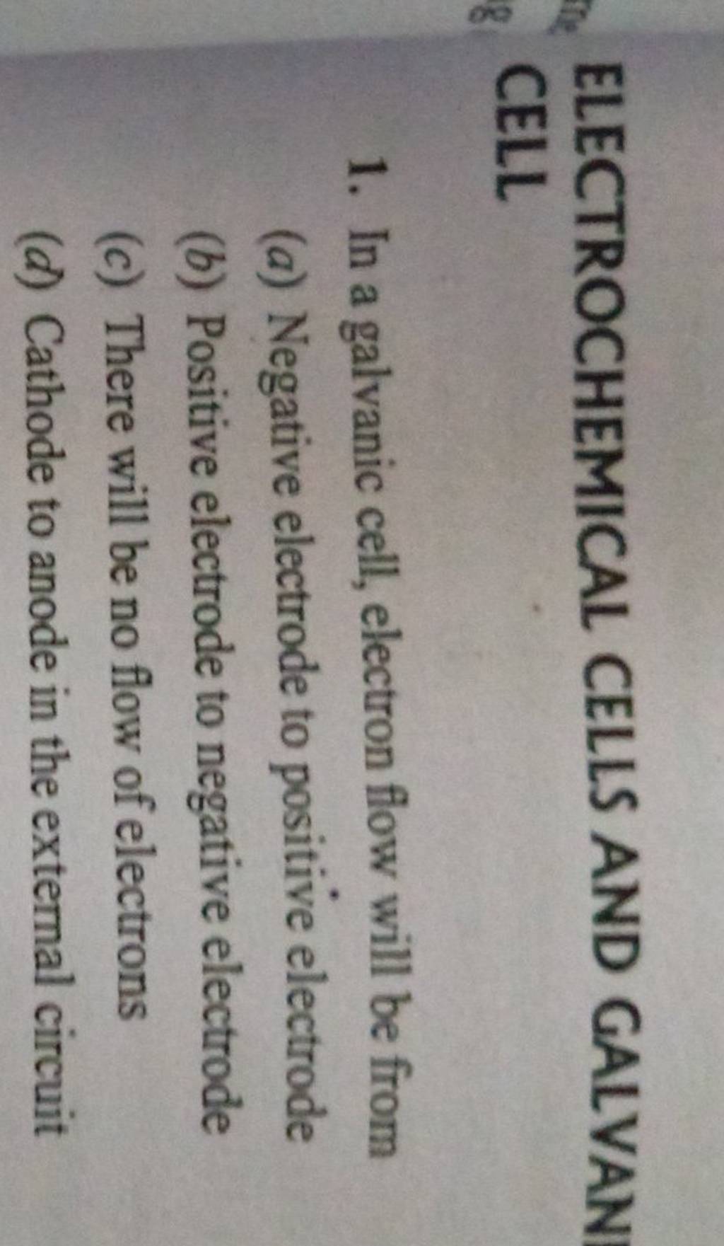 ELECTROCHEMICAL CELLS AND GALVAN CELL 1. In a galvanic cell, electron flo..