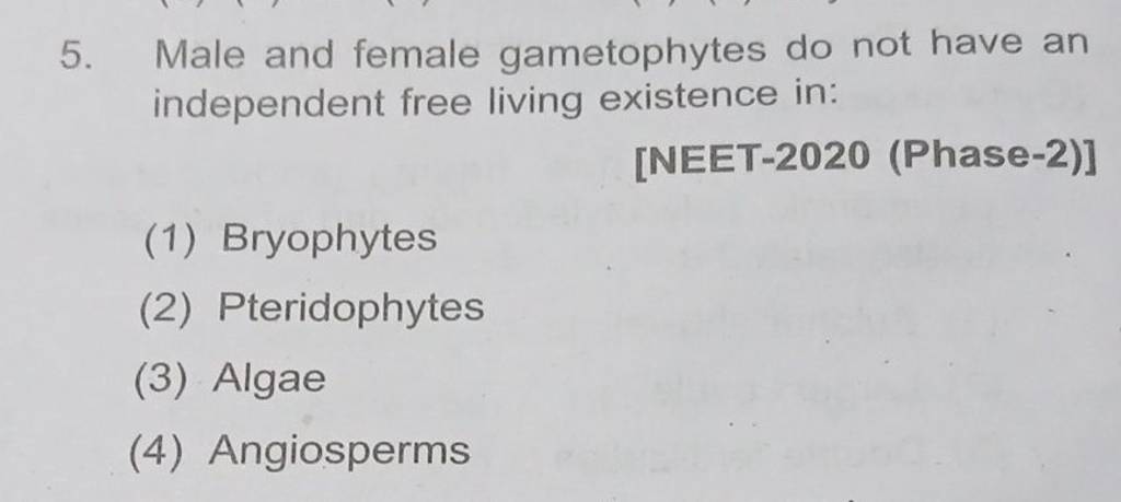 Male and female gametophytes do not have an independent free living exist Male and female gametophytes do not have an independent free living exist