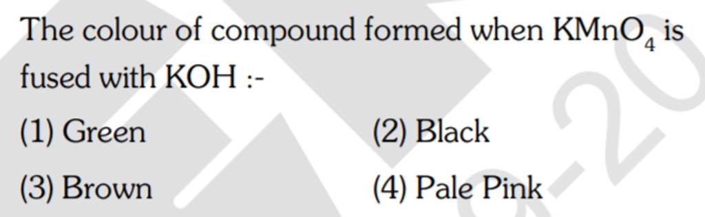 The colour of compound formed when KMnO4 is fused with KOH:− | Filo