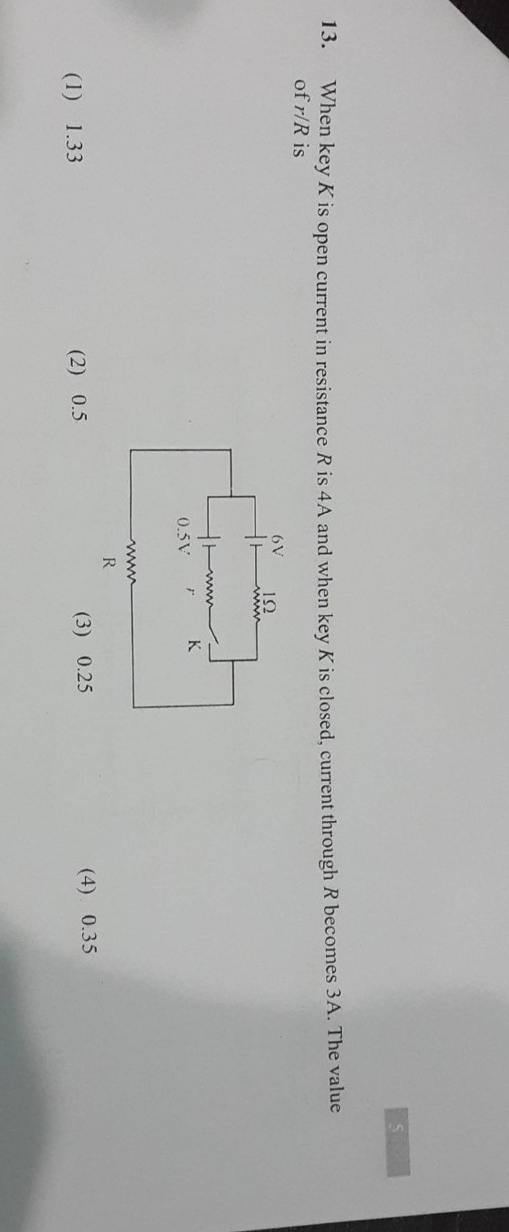 When key K is open current in resistance R is 4 A and when key K is close..