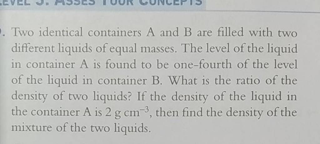 Two identical containers A and B are filled with two different liquids of..