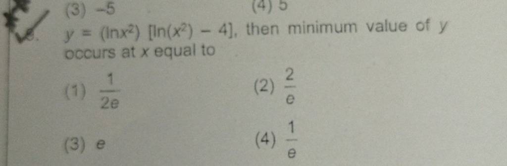 y=(lnx2)[ln(x2)−4], then minimum value of y occurs at x equal to | Filo