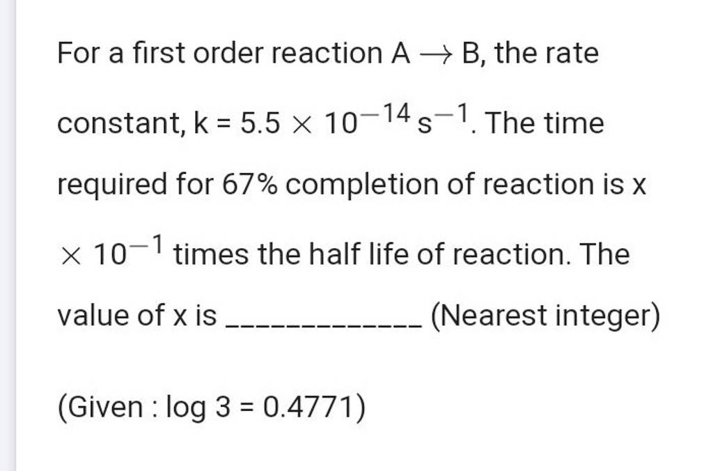 For a first order reaction A→B, the rate constant, k=5.5×10−14 s−1. The t..