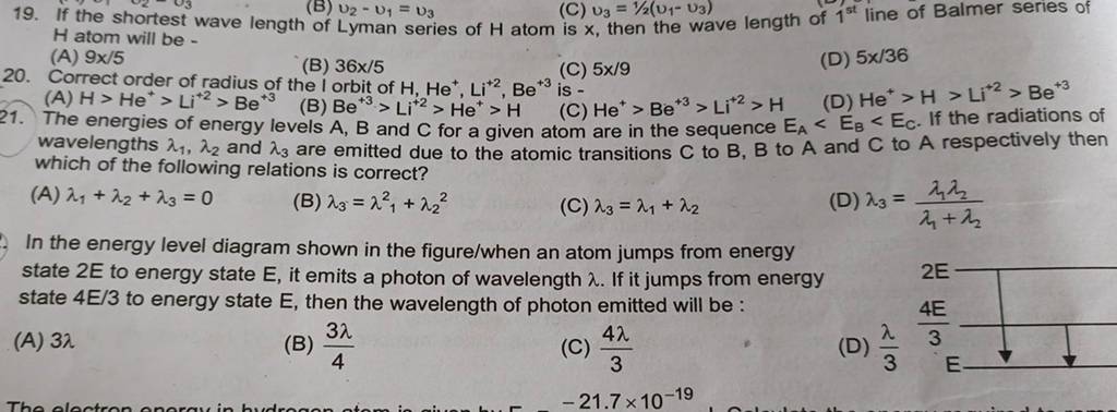 9x/5 20. Correct order of radius of the I orbit of H, He+,Li+2,Be+3 is