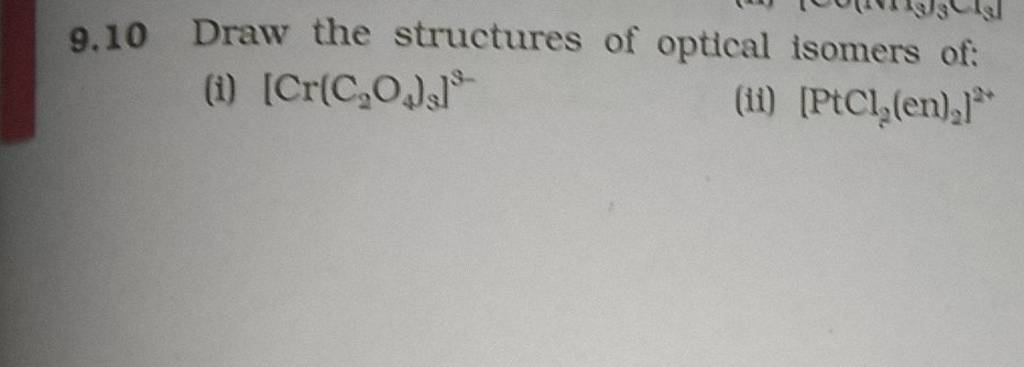 9.10 Draw the structures of optical isomers of: (i) [Cr(C2 O4 )3 ]3− (ii)..