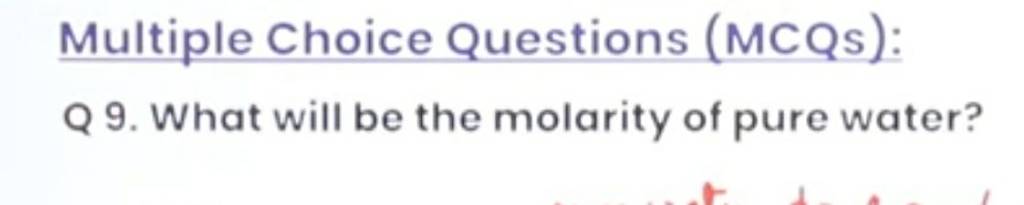 Multiple Choice Questions (MCQs): Q 9. What will be the molarity of pure