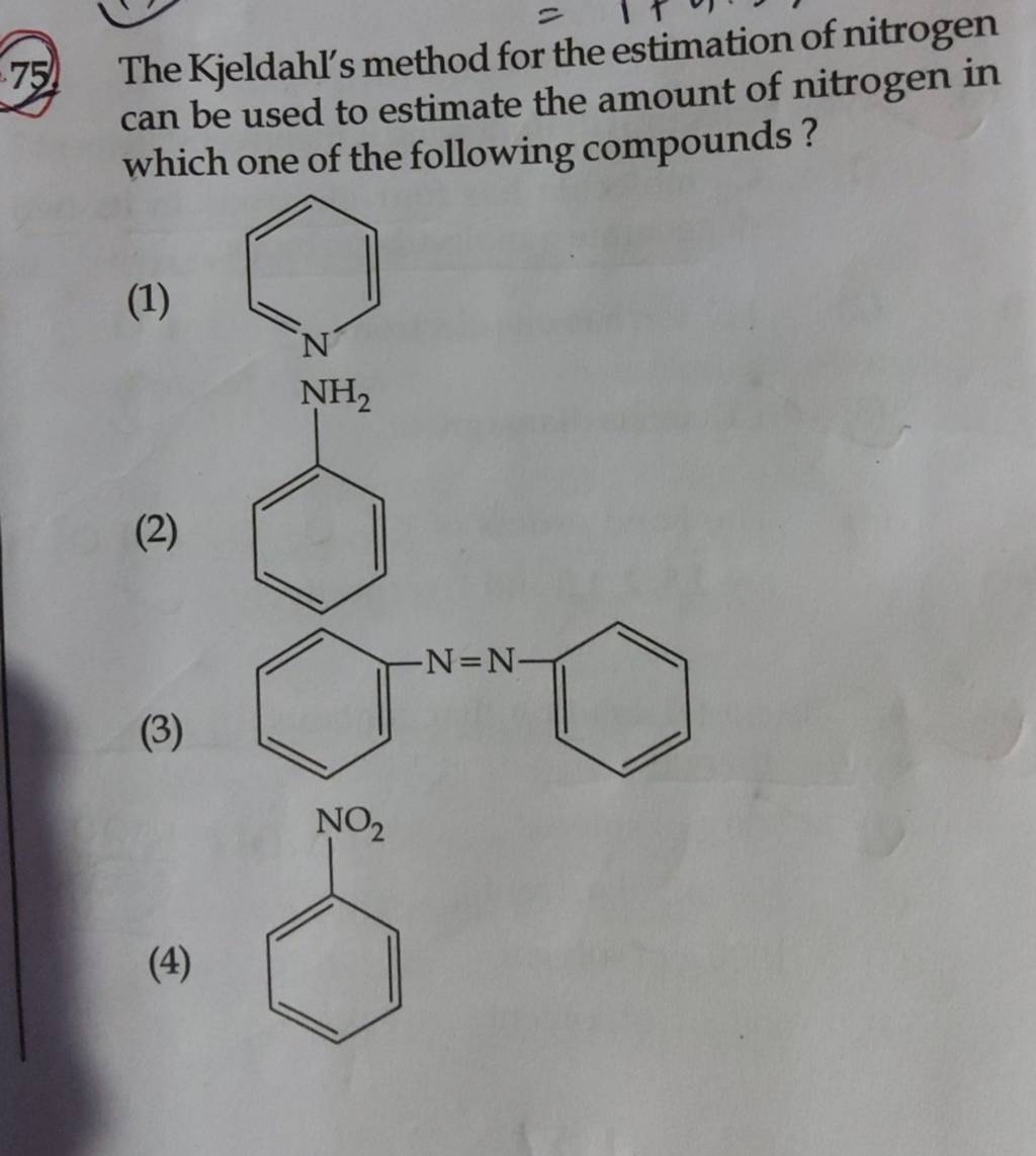 The Kjeldahl's method for the estimation of nitrogen can be used to estim..