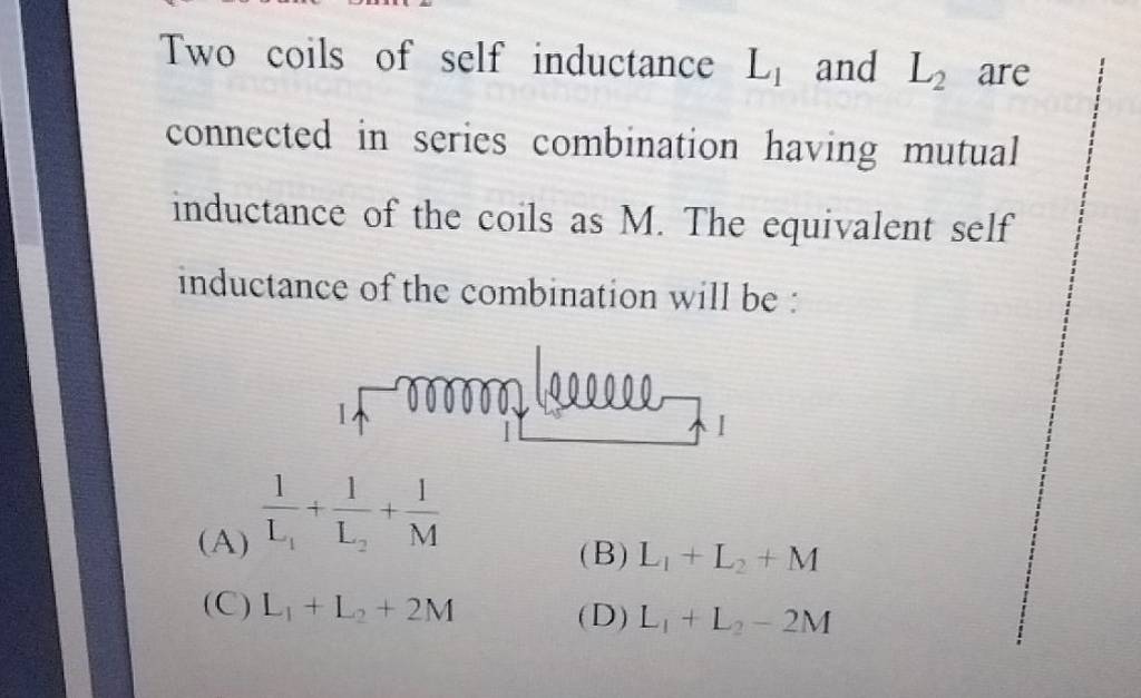 Two coils of self inductance L1 and L2 are connected in series combinat..