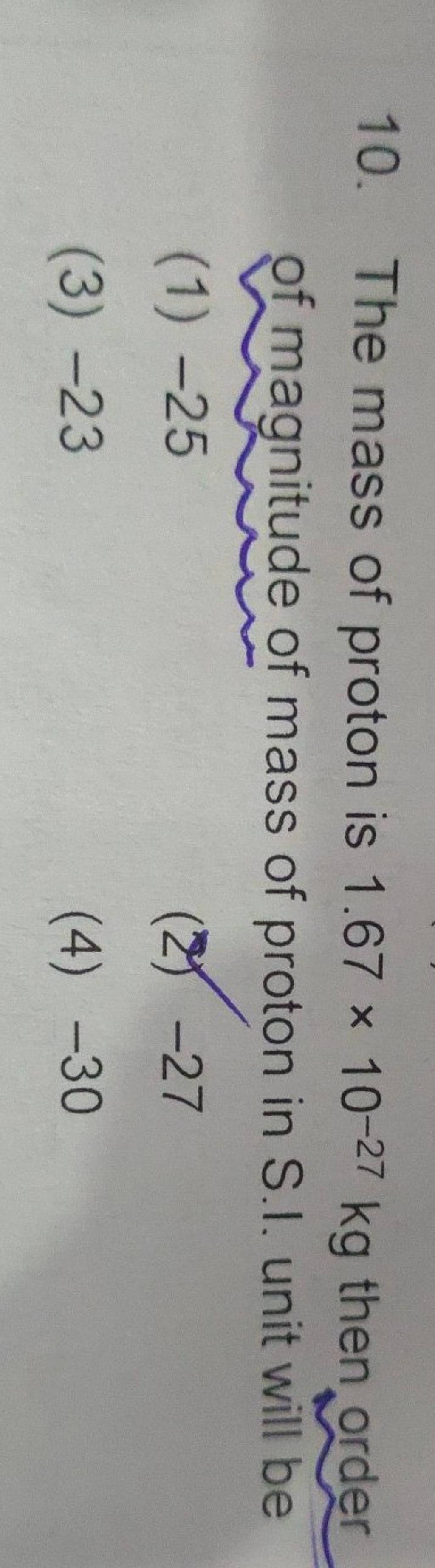 The mass of proton is 1 67 10 27 kg then order of magnitude of mass of pr 