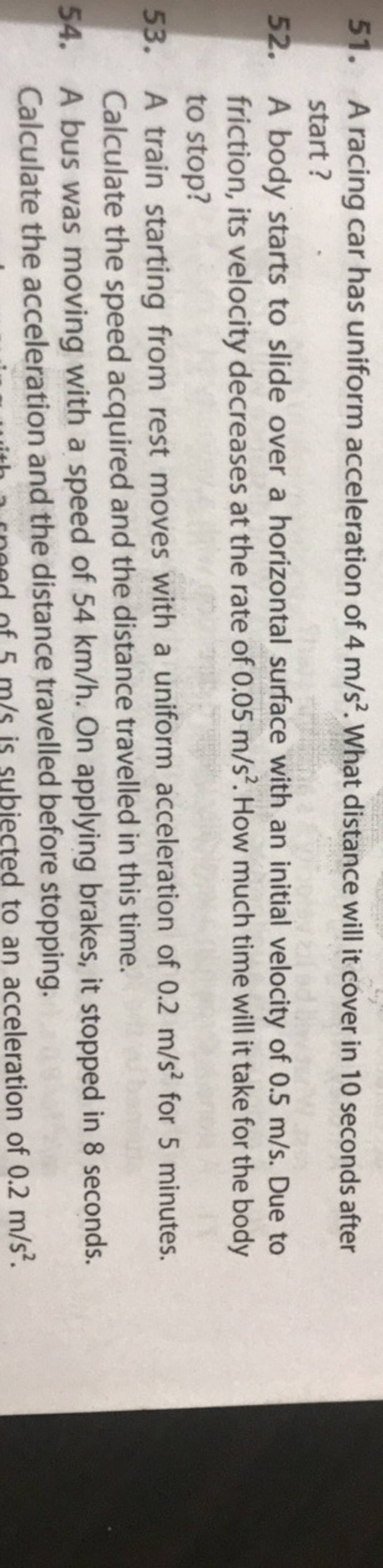 51. A racing car has uniform acceleration of 4 m/s2. What distance will i..