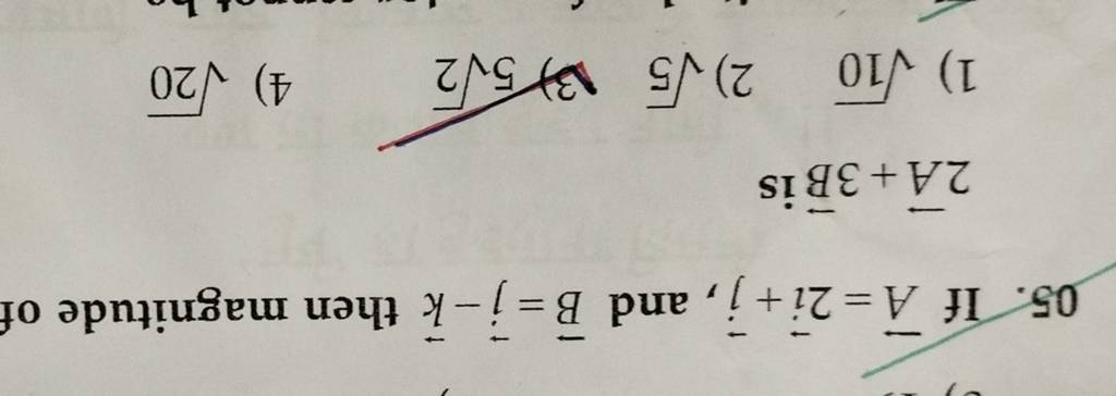 05. If A=2i+j , And B=j −k Then Magnitude Of 2A+3B Is | Filo