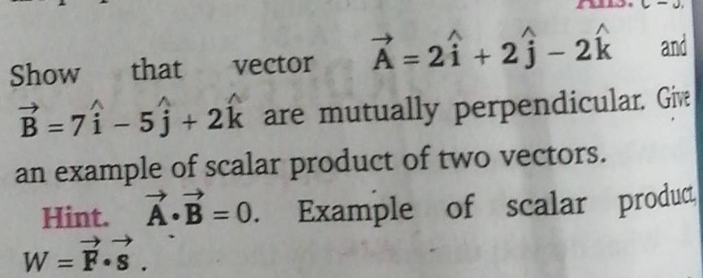 Show That Vector A=2i^+2j^ −2k^ And B=7i^−5j^ +2k^ Are Mutually Perpendic..